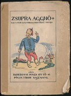 Borozvai Nagy Ottó: 'Zsúpra Aggnő!' Egy XVI-ik Századbeli Nótárius Tréfája. Pólya Tibor Rajzaival.  Bp.,1918, (Franklin- - Ohne Zuordnung