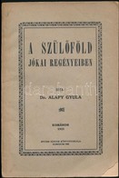 Dr. Alapy Gyula: A Szülőföld Jókai Regényeiben. Komárom, 1925, Spitzer Sándor-ny., 58+2 P. Kiadói Papírkötés. - Non Classés