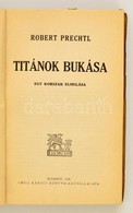 Robert Prechtl: Titánok Bukása. Egy Korszak Elmúlása. Fordította: Gergely Janka. Bp, 1938, Grill Károly. Kiadói Papírköt - Ohne Zuordnung
