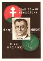 ** T1 Horthy Miklós. Csak Ez A Mi Keresztünk! Ő A Mi Vezérünk! Ez A Mi Hazánk! / Hungarian Irredenta Art Postcard - Non Classificati