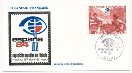 POLYNESIE FRANCAISE - FDC - Exposition Mondiale De Philatélie ESPANA 84 - 7 Avril 1984 - Papeete - FDC