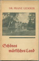 Schönes Märkisches Land 1932 - Wanderungen Von Dr. Franz Lederer - 1. Band Süden Und Westen Mit 45 Abbildungen Und Einer - Brandeburgo