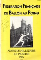 Fédération Française De Ballon Au Poing.Année Du Millénaire En PICARDIE 36 Pages.1987.dédicacé. - Picardie - Nord-Pas-de-Calais