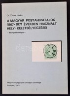 Dr. Zlatev István: A Magyar Postahivatalok 1867-1871 években Használt Hely- Keletbélyegzései (Budapest, 1983) - Otros & Sin Clasificación