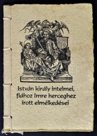 István Király Intelmei Fiához Imre Herceghez írott Elmélkedései. Vincze Lajos Papírkészítő Mester Kézzel Merített Papírj - Non Classés