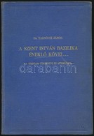 Dr. Tarnóczi János: A Szent István Bazilika éneklő Kövei... - A Templom Története és Műemlékei. - Bp.,1938, Sz. István B - Non Classés