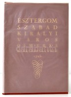 Esztergom Szabad Királyi Város Címeres Kiváltságlevele. 1725. Szerk., Az Ismertetőt és A Címerleírást írta: Dr. Csáky Im - Non Classés