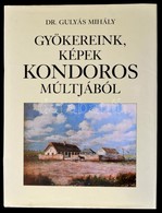 Dr. Gulyás Gergely: Gyökereink, Képek Kondoros Múltjából. Kondoros, 1995, Kondoros Nagyközség Önkormányzata. Rengeteg Fe - Sin Clasificación
