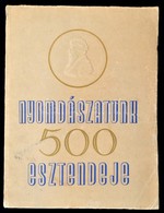 Nyomdászatunk 500 Esztendeje. Emlékkönyv A Könyvnyomtatás Feltalálásának Félezeréves Jubileumára. Szerk.: Novák László.  - Non Classés