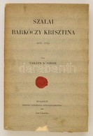 Takáts Sándor: Szalai Barkóczy Krisztina. 1671-1724. Bp.,1910, Pfeifer Ferdinánd Könyvkereskedése. Kiadói Papírkötés, Az - Non Classés