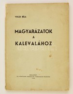 Vikár Béla: Magyarázatok A Kalevalához
Budapest, La Fontaine Társaság Kiadása, 1935.. Kiadói Papírkötésben - Non Classés