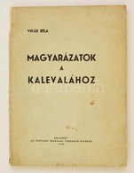 Vikár Béla: Magyarázatok A Kalevalához
Budapest, La Fontaine Társaság Kiadása, 1935.. Kiadói Papírkötésben - Unclassified