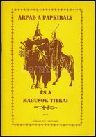 Forray Zoltán Tamás: Árpád A Papkirály és A Mágusok Titkai. Bp., 1994. Szerzői. - Non Classés