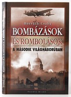 Horváth Csaba: Bombázások és Rombolások A Második Világháborúban. Hn., én., Puedlo. Gazdag Képanyaggal Illusztrált. Kiad - Non Classificati