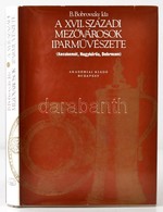 B. Bobrovszky Ida: A XVII. Századi Mezővárosok Iparművészete. (Kecskemét, Nagykőrös, Debrecen.) Bp.,1980, Akadémiai Kiad - Non Classificati