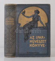 Az Iparművészet Könyve. I. Kötet. A Magyar Iparművészeti Társulat Megbízásából Szerkeszti Ráth György. Bp.,1902-1912, At - Ohne Zuordnung