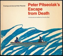 Peter Pitseolak: Peter Pitseolak's Escape From Death. Drawings And Stroy By - -. Introduced And Edited By Dorothy Eber.  - Other & Unclassified