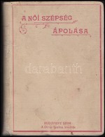 Denise Grófnő: A Női Szépség ápolása. Szabóné Nogáll Janka Kísérőlevelével. Bp.,1895, Divat Szalon, 8+173+1 P. Kiadói Eg - Non Classificati