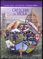 CRESCERE IN VIOLA (FIRENZE FIORENTINA CALCIO STADIO) ARTUSI GARRONE LEFEBRE 2009 - Deportes