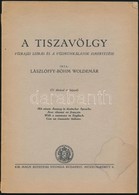 Lászlóffy-Böhm Woldemár: A Tiszavölgy: Vízrajzi Leírás és A Vízimunkálatok Ismertetése. Bp., , Kir. M. Egyetemi Nyomda,  - Sin Clasificación