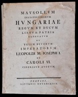 [Gányi József]: Mausoleum Invictissimorum Hungariae Regum Et Ducum Lingua Patria Exornatum Et Trium Divorum Imperatorum  - Ohne Zuordnung