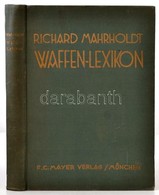 Richard Mahrholdt: Waffenlexikon Für Jäger Und Schützen. München, 1937, F.C. Mayer. Második Kiadás. Német Nyelven. Kiadó - Unclassified