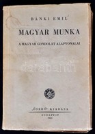 Bánki Emil: Magyar Munka. A Magyar Gondolat Alapvonalai. Bp., 1943, 'Őserő'. Kiadói Papírkötés, Foltos Borítóval. 
A Mű  - Unclassified
