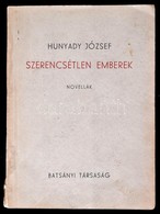 Hunyady József: Szerencsétlen Emberek. Novellák. A Batsányi Társaság Könyvtára. Szépirodalmi Sorozat. 3. (Pécs,1947),Bat - Non Classés