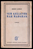Bródy László: Nem Kellenek Már Madarak. Versek. Bp., (1931),Springer Gusztáv, 94+2 P. Első Kiadás. Kiadói Papírkötés, A  - Non Classés