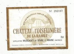 étiquette De Vin , Pays De Loire , Chateau L'OISELINIERE De La RAMEE , Muscadet , 73 Cl,  V. Chéreau ,VERTOU,44 - Otros & Sin Clasificación