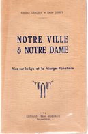 AIRE-SUR-LA-LYS Et La Vierge Panetière.Notre Ville & Notre Dame.Edmond LEQUIEN Et Emile DEMEY. 83 Pages.1954. - Picardie - Nord-Pas-de-Calais