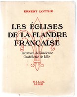 Les églises De La FLANDRE Française.Châtellenie De LILLE.Ernest Lotthé. 5 Plans.80 Planches+ Une Carte.312 Pages.1942 - Picardie - Nord-Pas-de-Calais