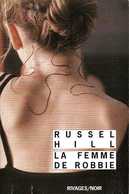 Rivages Noir N° 805 : La Femme De Robbie Par Russel Hill (ISBN 9782743621773) - Rivage Noir