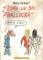 WOLINSKI: J' ETAIS UN SALE PHALLOCRATE, Editions: Albin MICHEL (1979) - Wolinski