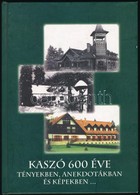 Nagy Jenő-Nagy Eszter Dóra: Kaszó 600 éve. Tényekben, Anekdotákban és Képekben... Kaszó, 2004, HM Kaszó Erdőgazdaság Rt. - Non Classés