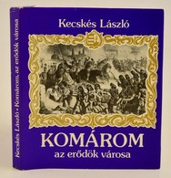 Kecskés László: Komárom Az Erődök Városa. Bp., 1984, Zrínyi. Vászonkötésben, Papír Védőborítóval, Jó állapotban. - Ohne Zuordnung