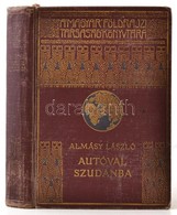 Almásy László: Autóval Szudánba. Első Autó-utazás A Nílus Mentén, Vadászatok Angol-egyiptomi Szudánban. Dr. Cholnoky Jen - Non Classés