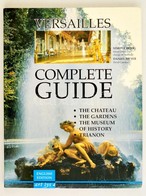 Simone Hogg, Daniel Meyer: Versailles: Complete Guide. English Edition. Versailles, 1995.192p. Benne A Trianon Palota Is - Ohne Zuordnung
