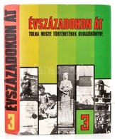 Évszázadokon át - Tolna Megye Történetének Olvasókönyve 3. Szerk.: K. Balog János. Bp., 1990, Tolna Megyei Levéltár,(Dun - Non Classés