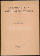 Máthé Elek: Ismeretlen Amerikai Magyarság Bp., 1942.  20p. - Unclassified