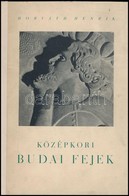 Horváth Henrik: Középkori Budai Fejek. Bp.,1941, Budapest Székesfőváros, 46+2 P.+57 T. ((I-L. Számozva, A IV, XIII, XXVI - Zonder Classificatie