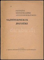1945 A Fasiszta Szovjetellenes Antidemokratikus Sajtótermékek Jegyzéke. I. Számú Jegyzéke. Bp.,1945, Szikra-ny., 72 P. K - Non Classés