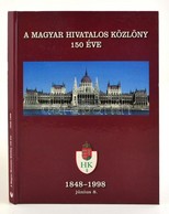 Dr. Kiss Elemér (szerk.): A Magyar Hivatalos Közlöny 150 éve 1848-1998. Bp., 1998. MHK. - Non Classés