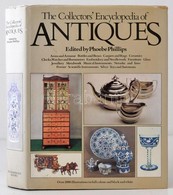 Phillips, Phoebe: The Collectors' Encyclopedia Of Antiques. London, 1989, Bloomsbury Books. Kiadói Egészvászon Kötés, Pa - Ohne Zuordnung