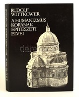 Rudolf Wittkower: A Humanizmus Korának építészeti Elvei. Fordította: Tatai Mária. Bp.,1986, Gondolat. Kiadói Kartonált P - Non Classificati