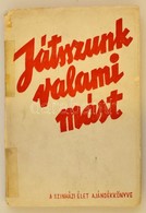 Játsszunk Valami Mást. A Színházi élet Ajándékkönyve. Bp., é.n. Viktória Ny. Kiadói, Sérült Papírkötésben - Ohne Zuordnung