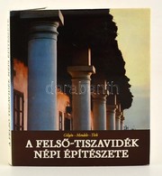 Gilyén Nándor-Mendele Ferenc-Tóth János: A Felső-Tiszavidék Népi építészete. Bp., 1981, Műszaki Könyvkiadó. Kiadói Egész - Non Classificati