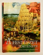 A Festészet Története - A Reneszánsztól Az Avantgárd Mozgalmakig. Pannon-Literatúra Kft., 2010. - Non Classificati