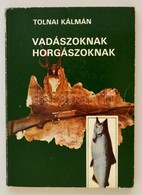 Tolnai Kálmán: Vadászoknak, Horgászoknak. Budapest, 1989, Népszava. Kiadói Papírkötésben - Non Classés