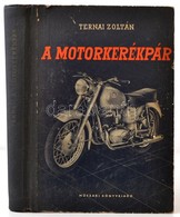 Ternai Zoltán: A Motorkerékpár. Bp., 1958, Műszaki Könyvkiadó. Kiadói Félvászon Kötés, Kopottas állapotban. - Non Classés